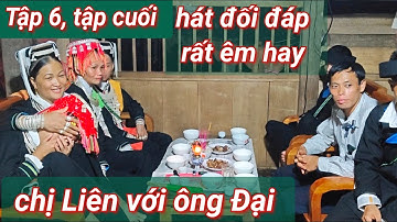 Tập 6, tập cuối: chị LIÊN và ông Đại hát đối đáp rất hay tại đám cưới nhà ông Thỉng bủ xã Minh Sơn