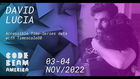 Accessible Time Series data with TimescaleDB | David Lucia | Code BEAM America 2022