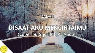 Disaat Aku Mencintaimu - Dadali (Cover + Lirik) by Syarifah Al Ahdal