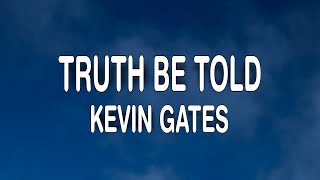 Famous Kevin Gates - Truth Be Told (Lyrics) Wealth