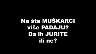 Na šta MUŠKARCI više PADAJU? Da ih jurite ili ne?