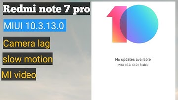 MIUI 10.3.13.0 Stable update Redmi note 7 pro update camera  slow motion lag