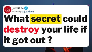 What secret could destroy your life if it got out ?