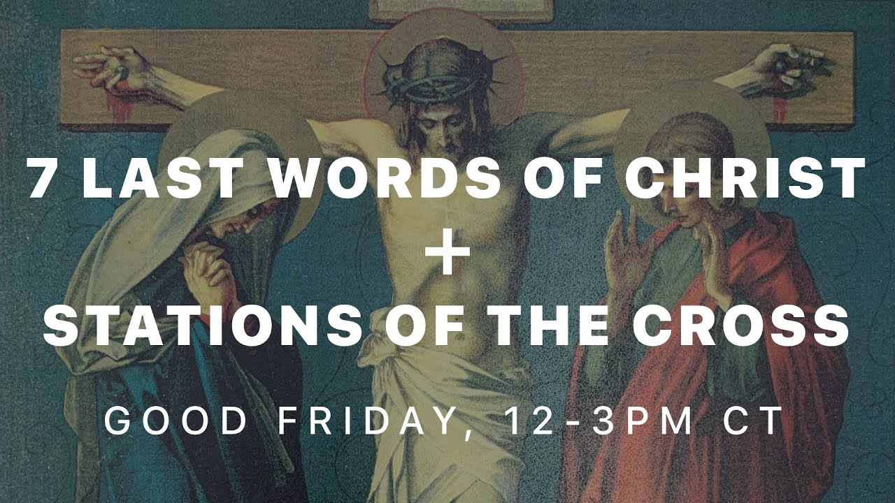 Good Friday 7 Last Words of Christ Meditation & Stations of the Cross