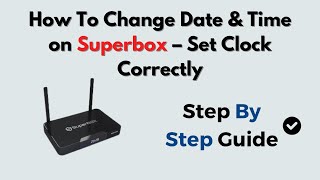 How To Change Date & Time on Superbox – Set Clock Correctly