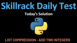 Skill Rack Today's Daily Test | 1/8 | List Compression - Add two Integers | SKILL RACK 🧑🏻‍💻