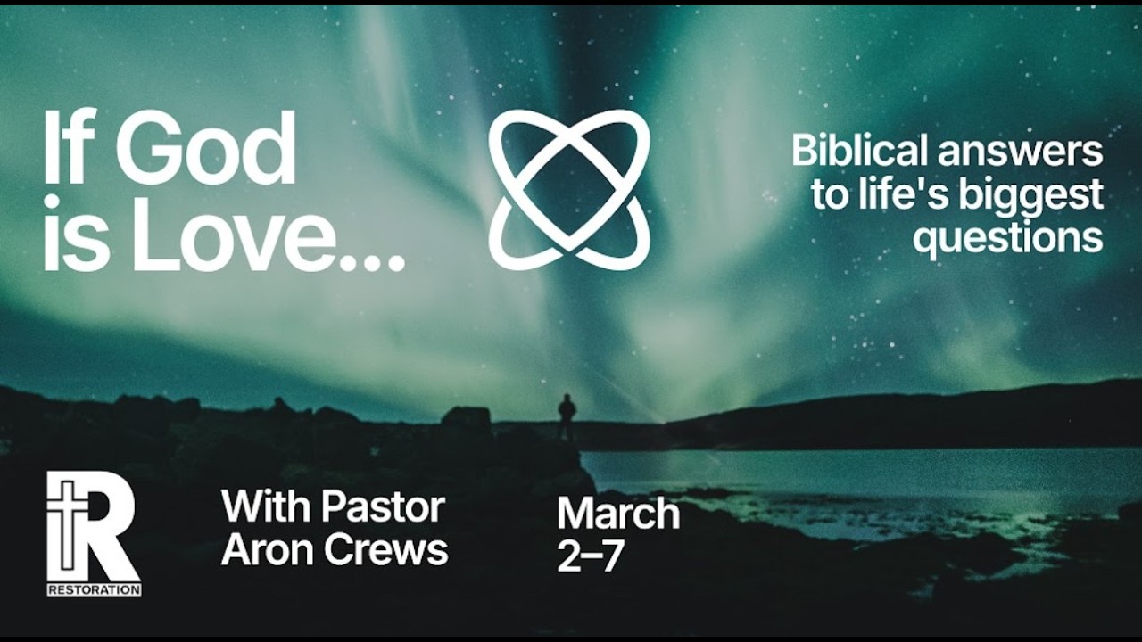 Restoration - March 2, 2026 - Aron Crews: If God is Love... Why Satan? Part 2