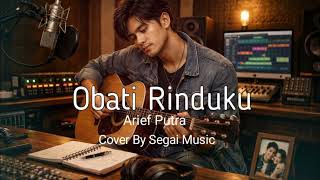 Download Lagu OBATI RINDUKU -  ARIEF PUTRA (COVER SEGAI MUSIC) MP3