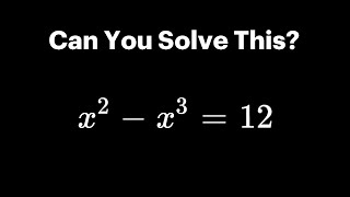 Can You Solve This? | x^2 - x^3 = 12