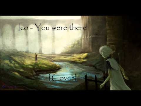 Ico - You Were There {Cover}