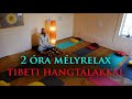 2 Óra MélyRelax Tibeti Hangtálakkal ★ Meditációs Zene