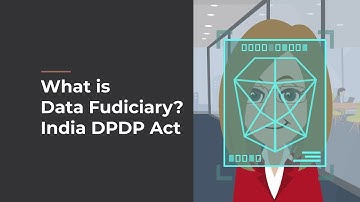 What is Data Fudiciary? India Digital Personal Data Protection Act -DPDP 2023