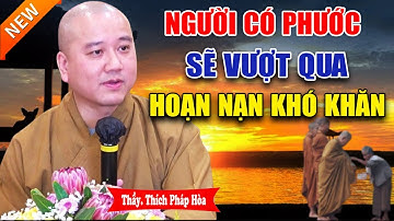 Người Có Phước Đức Sẽ Vượt Qua Mọi Khó Khăn Khổ Đau (Rất Hay) - Vấn Đáp Thầy Thích Pháp Hòa