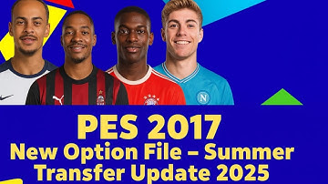 PES 2017 NEW OPTION FILE SUMMER TRANSFER 2025 | PES 2017 NEW LATEST TRANSFER UPDATE 2025 - Download