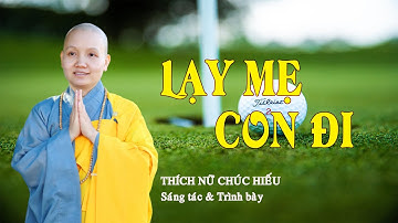 LẠY MẸ CON ĐI (Có Chữ) - Thích Nữ Chúc Hiếu sáng tác và Trình bày