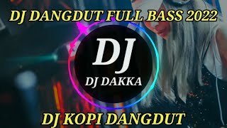 DJ DANGDUT FULL BASS 2022 KOPI DANGDUT | NO COPIRINGTH | DJ DAKKA