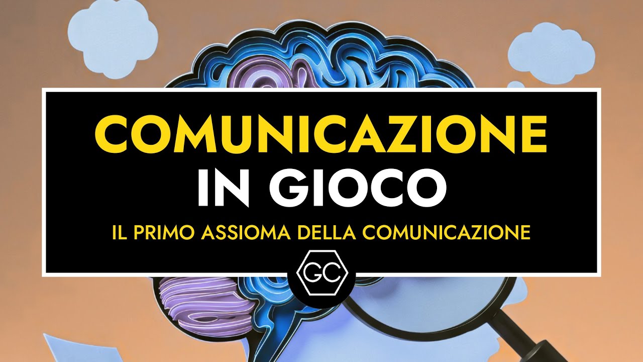 Comunicazione in gioco - Il primo assioma della comunicazione