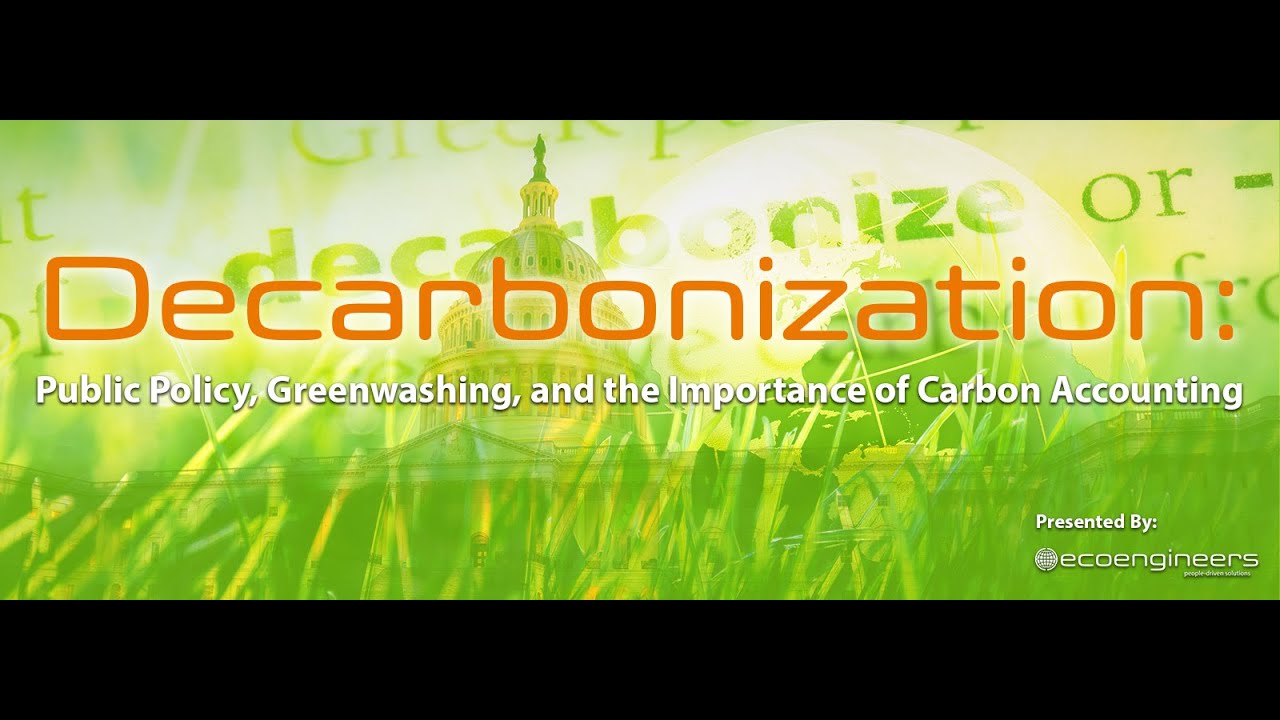 Decarbonization: Public Policy, Greenwashing, & Carbon Accounting webinar: May 18, 2021