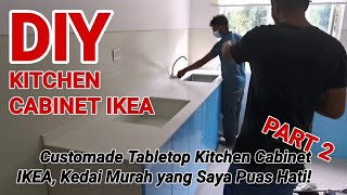 DIY KITCHEN CABINET IKEA PART 2 Kedai Customade Tabletop Kitchen Cabinet  Murah | Sembang Jer VLOG