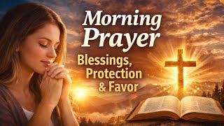 Morning Prayer for Blessings, Protection, and Favor | Start Your Day with God’s Grace 