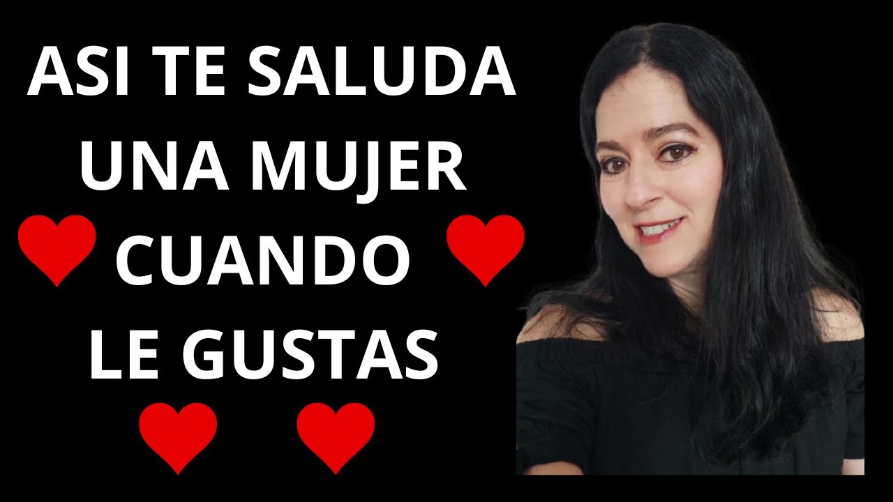 Si te SALUDA así LE ENCANTAS ... Asi TE SALUDA una MUJER cuando LE GUSTAS