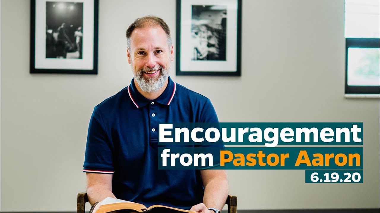 Encouragement from Pastor Aaron | 6.19.20 - YouTube