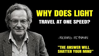 Why Does Light Travel at One Speed? My Answer Will SHATTER Your Mind | RICHARD FEYNMAN