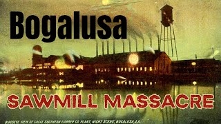 Bogalusa - The Untold Story of Labor Solidarity in 1902: The SAWMILL ATTACKS