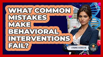 What Common Mistakes Make Behavioral Interventions Fail? - Strange Science HQ