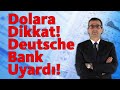 Dolara Dikkat! Deutsche Bank Uyardı!