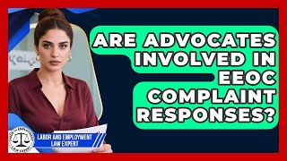 Are Advocates Involved in EEOC Complaint Responses? | Labor and Employment Law Expert News