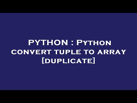 PYTHON : Python convert tuple to array