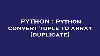 PYTHON : Python convert tuple to array
