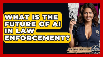 What Is The Future Of AI In Law Enforcement? - Law Enforcement Insider