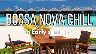 フリーBGM【作業用・リラックス・集中・店舗】カフェで聴きたい“Bossa Nova Chill: Perfect Background Music for Cafés”in Early summer