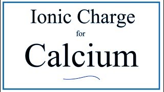 How to Find the Ionic Charge for Calcium (Ca)
