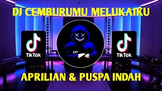 DJ CEMBURUMU MELUKAIKU_REMIX_APRILIAN & PUSPA INDAH_VIRAL TIKTOK FULL BASS