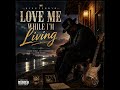 Love Me While I M Living 