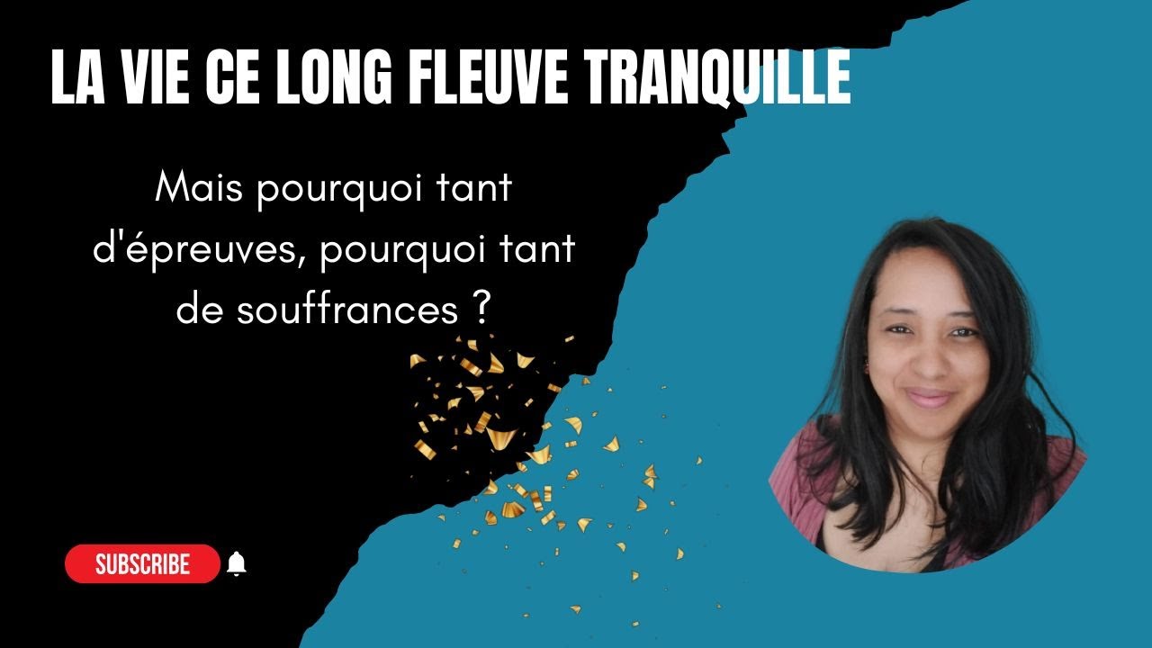 LA VIE CE LONG FLEUVE TRANQUILLE : Mais pourquoi tant d'épreuves ...