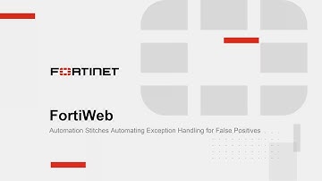 FortiWeb: Automation Stitches Automating Exception Handling for False Positives
