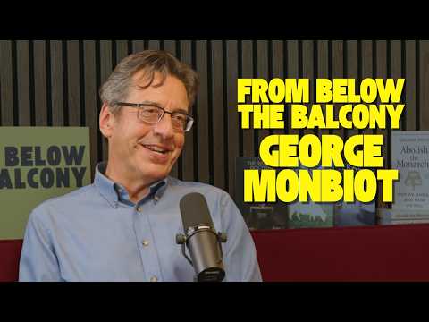 George Monbiot on ENVIRONMENTAL HYPOCRITES, FASCISM and CAPITALISM - From Below the Balcony