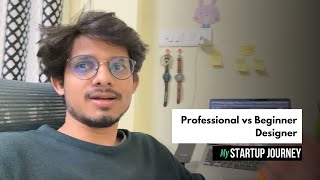 Beginner vs. Professional Designer: The Key Difference! - My Startup Journey