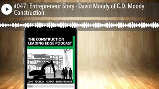 Famous #047: Entrepreneur Story - David Moody of C.D. Moody Construction Net Worth