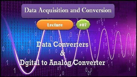 Data Acquisition and Conversion | Data Converters | Digital to Analog Converter