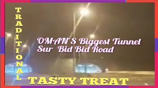 Oman's First Biggest Tunnel Road /Sur Bid Bid/ @ TRADITIONAL TASTY TREAT