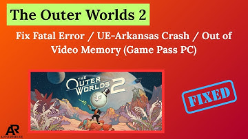Fix The Outer Worlds 2 Fatal Error / UE-Arkansas Crash / Out of Video Memory (Game Pass PC)