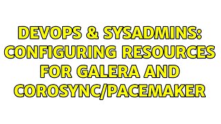 DevOps & SysAdmins: Configuring resources for Galera and Corosync/Pacemaker