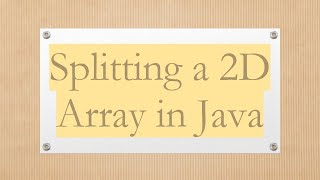 Splitting a 2D Array in Java