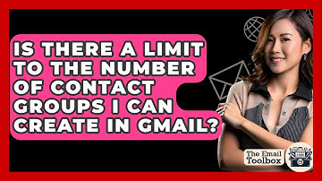 Is There A Limit To The Number Of Contact Groups I Can Create In Gmail? - TheEmailToolbox.com