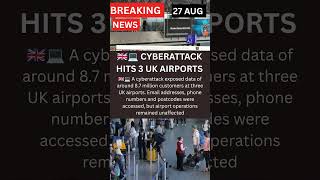 8.7 Million Customers Hit in UK Airport Cyberattack#Cyberattack#BreakingNews l#WorldNews#DataBreach